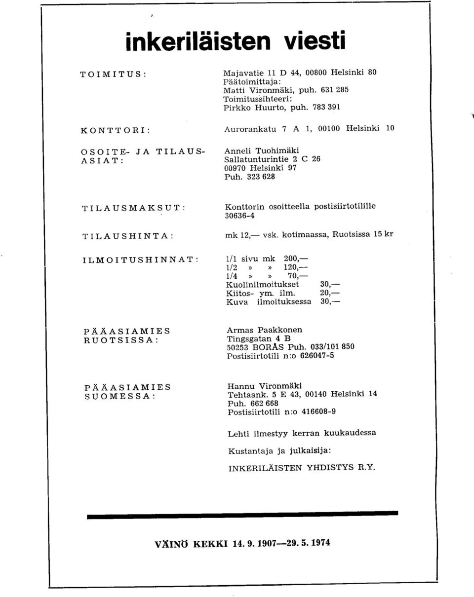 323 628 TILAUSMAKSUT: TILAUSHINTA: ILMOITUSHINNAT Konttorin osoitteella postisiirtotilille 30636-4 mk 12, vsk.