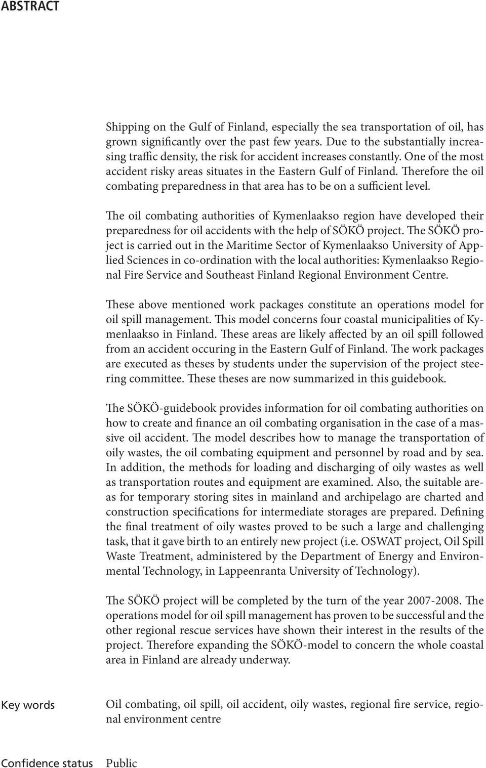 Therefore the oil combating preparedness in that area has to be on a sufficient level.