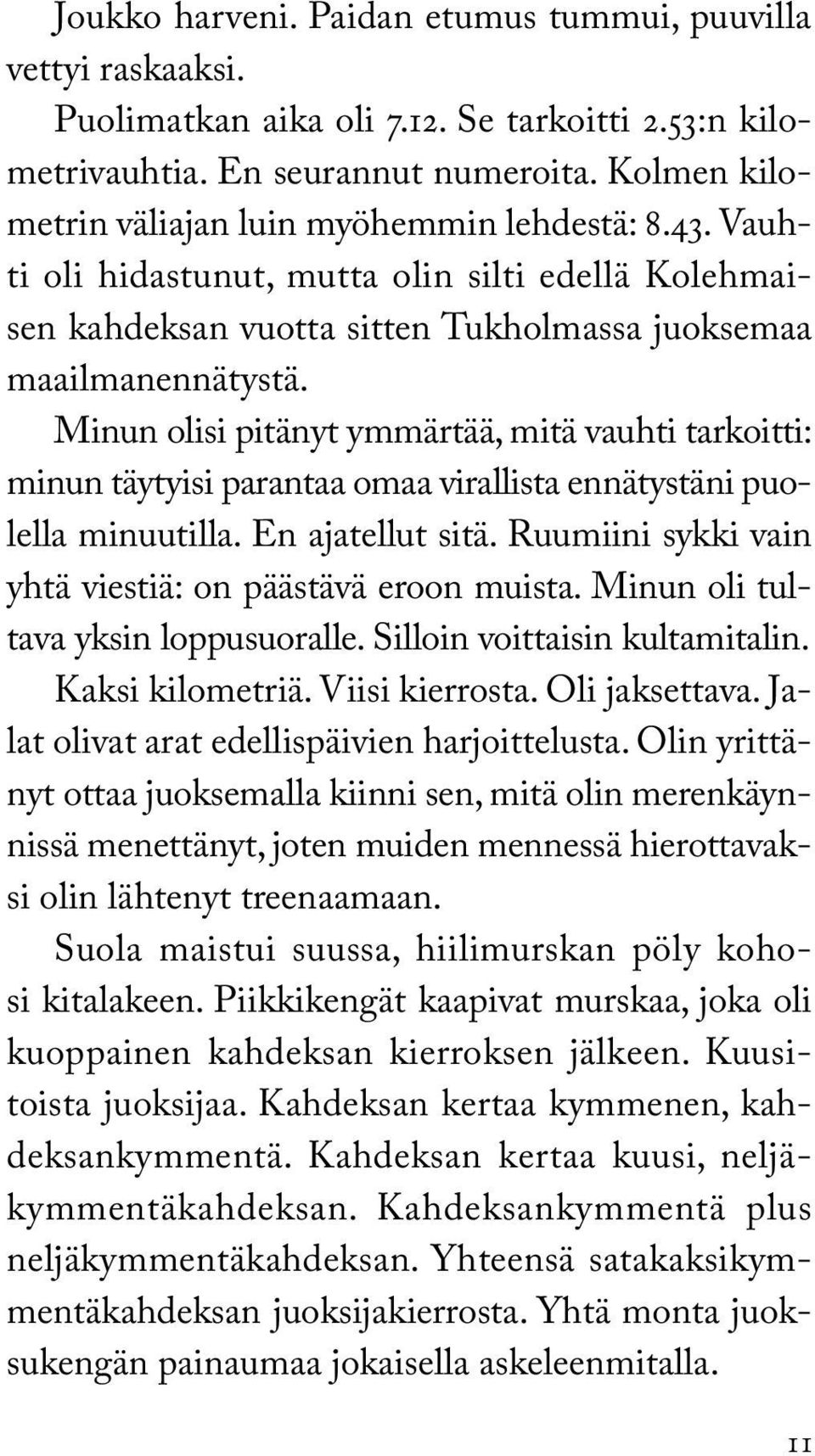 Minun olisi pitänyt ymmärtää, mitä vauhti tarkoitti: minun täytyisi parantaa omaa virallista ennätystäni puolella minuutilla. En ajatellut sitä.