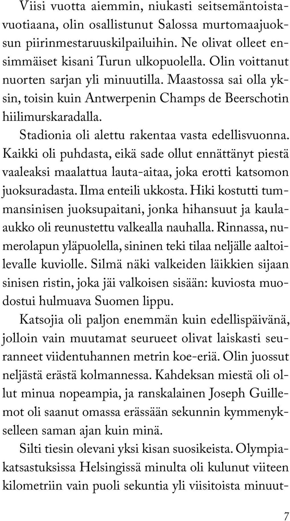 Kaikki oli puhdasta, eikä sade ollut ennättänyt piestä vaaleaksi maalattua lauta-aitaa, joka erotti katsomon juoksuradasta. Ilma enteili ukkosta.