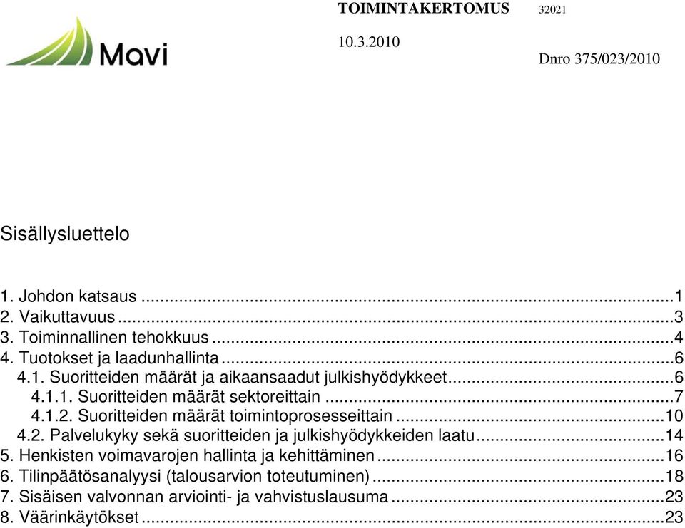 Suoritteiden määrät toimintoprosesseittain...10 4.2. Palvelukyky sekä suoritteiden ja julkishyödykkeiden laatu...14 5.