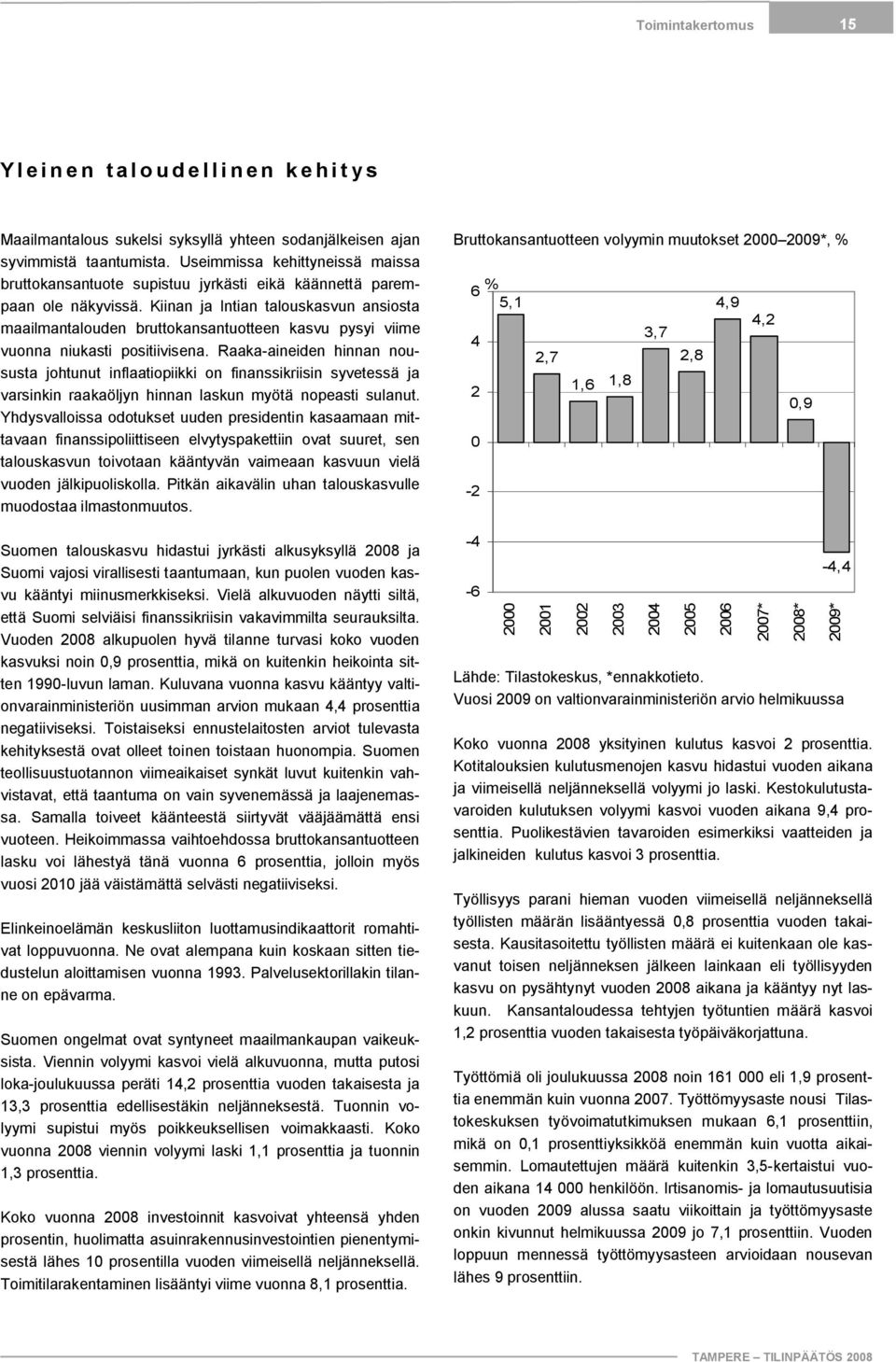 Kiinan ja Intian talouskasvun ansiosta maailmantalouden bruttokansantuotteen kasvu pysyi viime vuonna niukasti positiivisena.