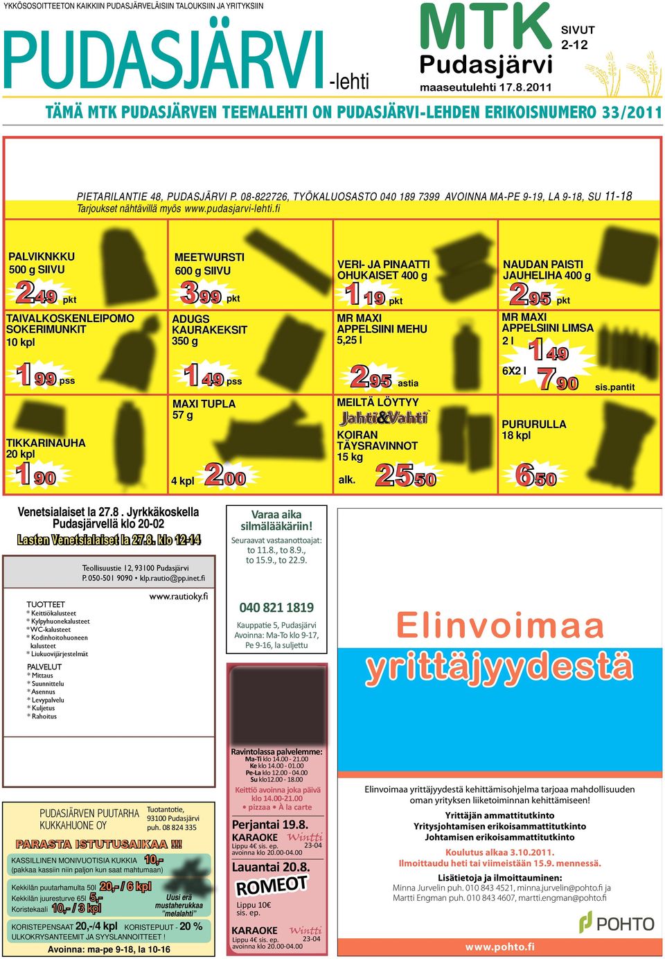 08-822726, TYÖKALUOSASTO 040 189 7399 AVOINNA MA-PE 9-19, LA 9-18, SU 11-18 Tarjoukset nähtävillä myös www.pudasjarvi-lehti.