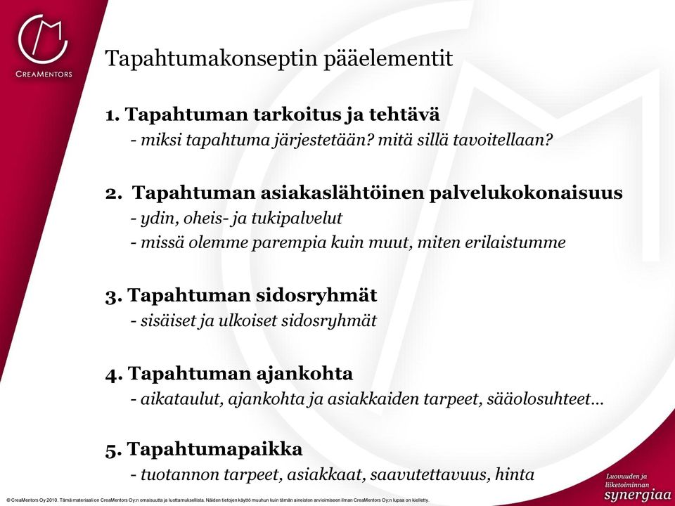 Tapahtuman asiakaslähtöinen palvelukokonaisuus - ydin, oheis- ja tukipalvelut - missä olemme parempia kuin muut, miten