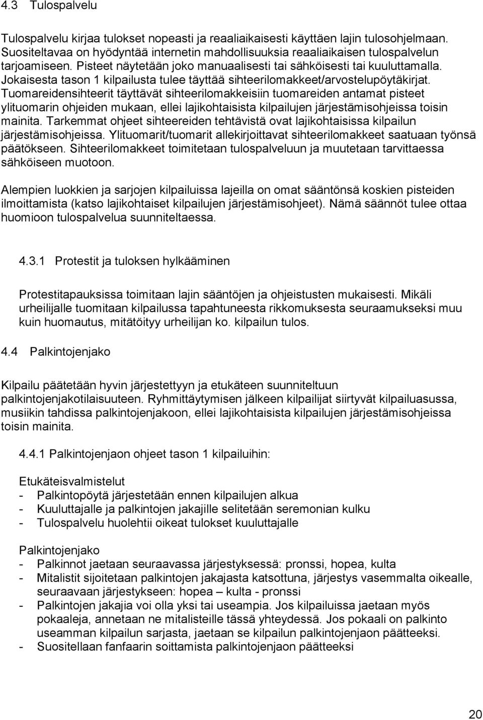 Jokaisesta tason 1 kilpailusta tulee täyttää sihteerilomakkeet/arvostelupöytäkirjat.