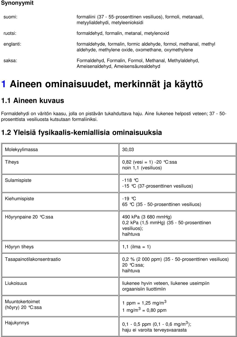 Aineen ominaisuudet, merkinnät ja käyttö 1.1 Aineen kuvaus Formaldehydi on väritön kaasu, jolla on pistävän tukahduttava haju.