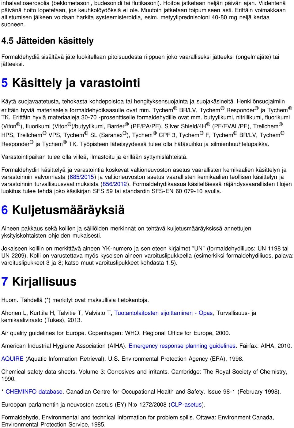 -80 mg neljä kertaa suoneen. 4.5 Jätteiden käsittely Formaldehydiä sisältävä jäte luokitellaan pitoisuudesta riippuen joko vaaralliseksi jätteeksi (ongelmajäte) tai jätteeksi.