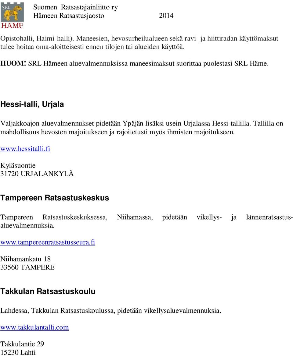 Tallilla on mahdollisuus hevosten majoitukseen ja rajoitetusti myös ihmisten majoitukseen. www.hessitalli.