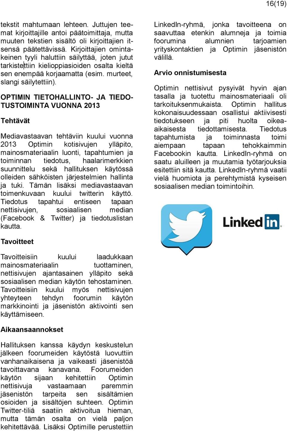 OPTIMIN TIETOHALLINTO- JA TIEDO- TUSTOIMINTA VUONNA 2013 Tehtävät Mediavastaavan tehtäviin kuului vuonna 2013 Optimin kotisivujen ylläpito, mainosmateriaalin luonti, tapahtumien ja toiminnan