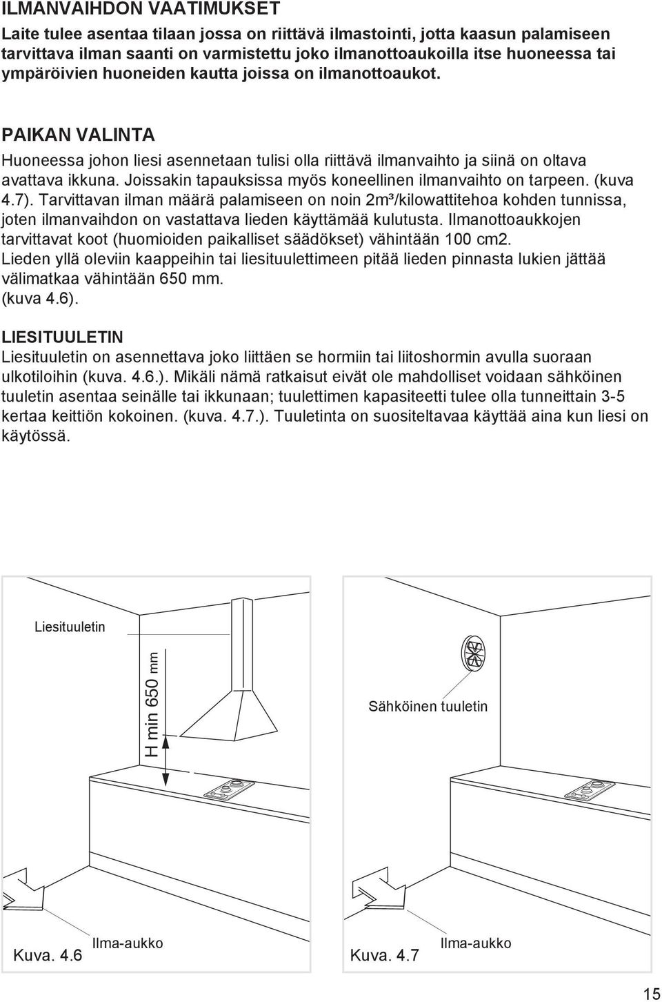 Joissakin tapauksissa myös koneellinen ilmanvaihto on tarpeen. (kuva 4.7).