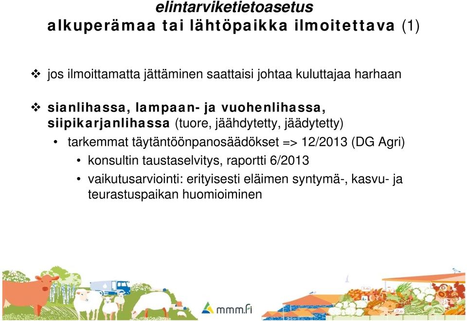 jäähdytetty, jäädytetty) tarkemmat täytäntöönpanosäädökset => 12/2013 (DG Agri) konsultin