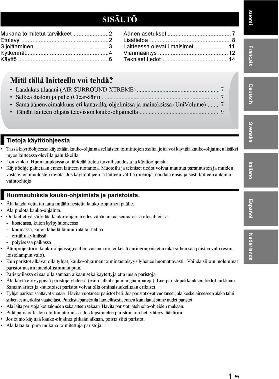 .. 7 Sama äänenvoimakkuus eri kanavilla, ohjelmissa ja mainoksissa (UniVolume)... 7 Tämän laitteen ohjaus television kauko-ohjaimella.