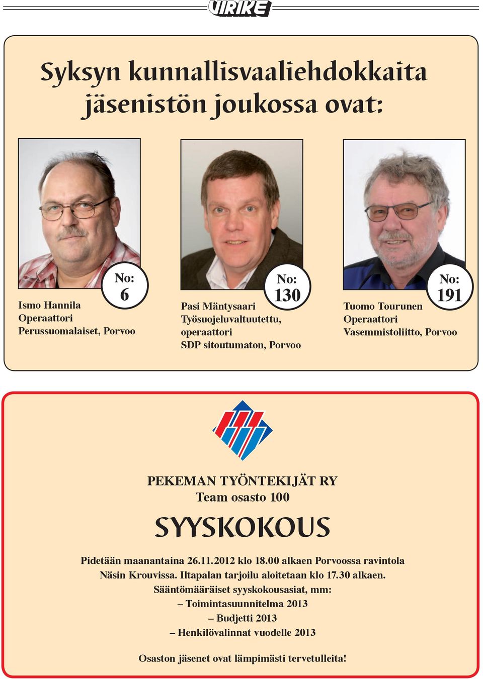 osasto 100 SYYSKOKOUS Pidetään maanantaina 26.11.2012 klo 18.00 alkaen Porvoossa ravintola Näsin Krouvissa. Iltapalan tarjoilu aloitetaan klo 17.