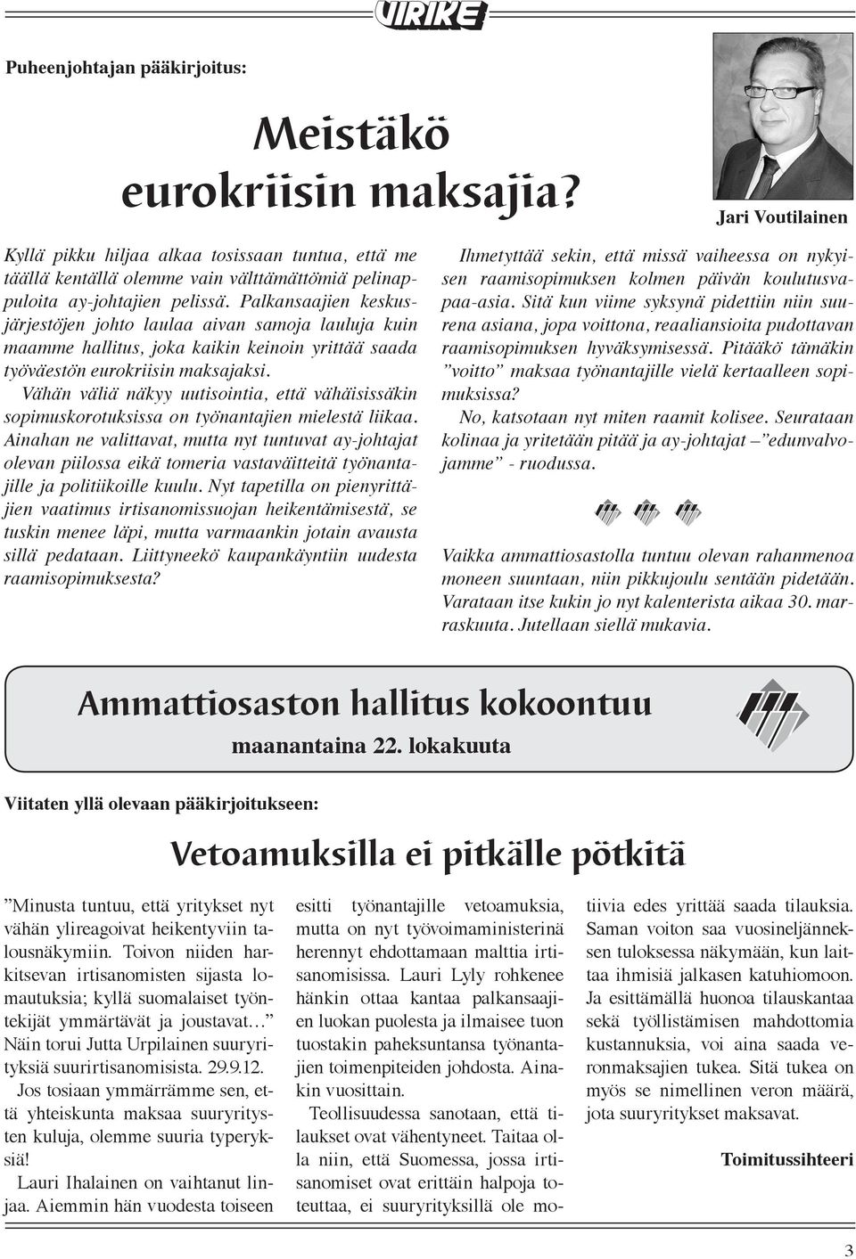 Palkansaajien keskusjärjestöjen johto laulaa aivan samoja lauluja kuin maamme hallitus, joka kaikin keinoin yrittää saada työväestön eurokriisin maksajaksi.