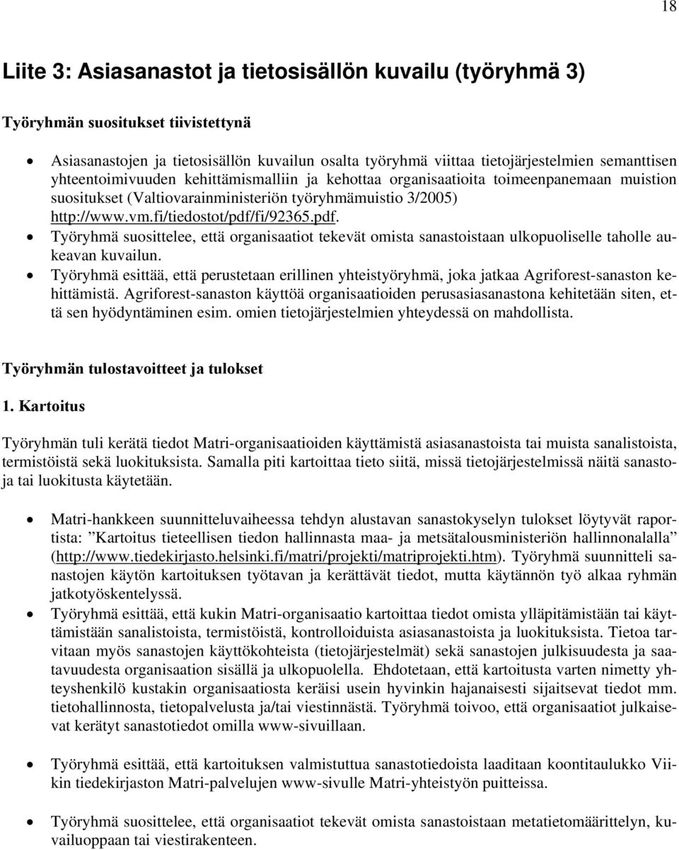 fi/92365.pdf. Työryhmä suosittelee, että organisaatiot tekevät omista sanastoistaan ulkopuoliselle taholle aukeavan kuvailun.