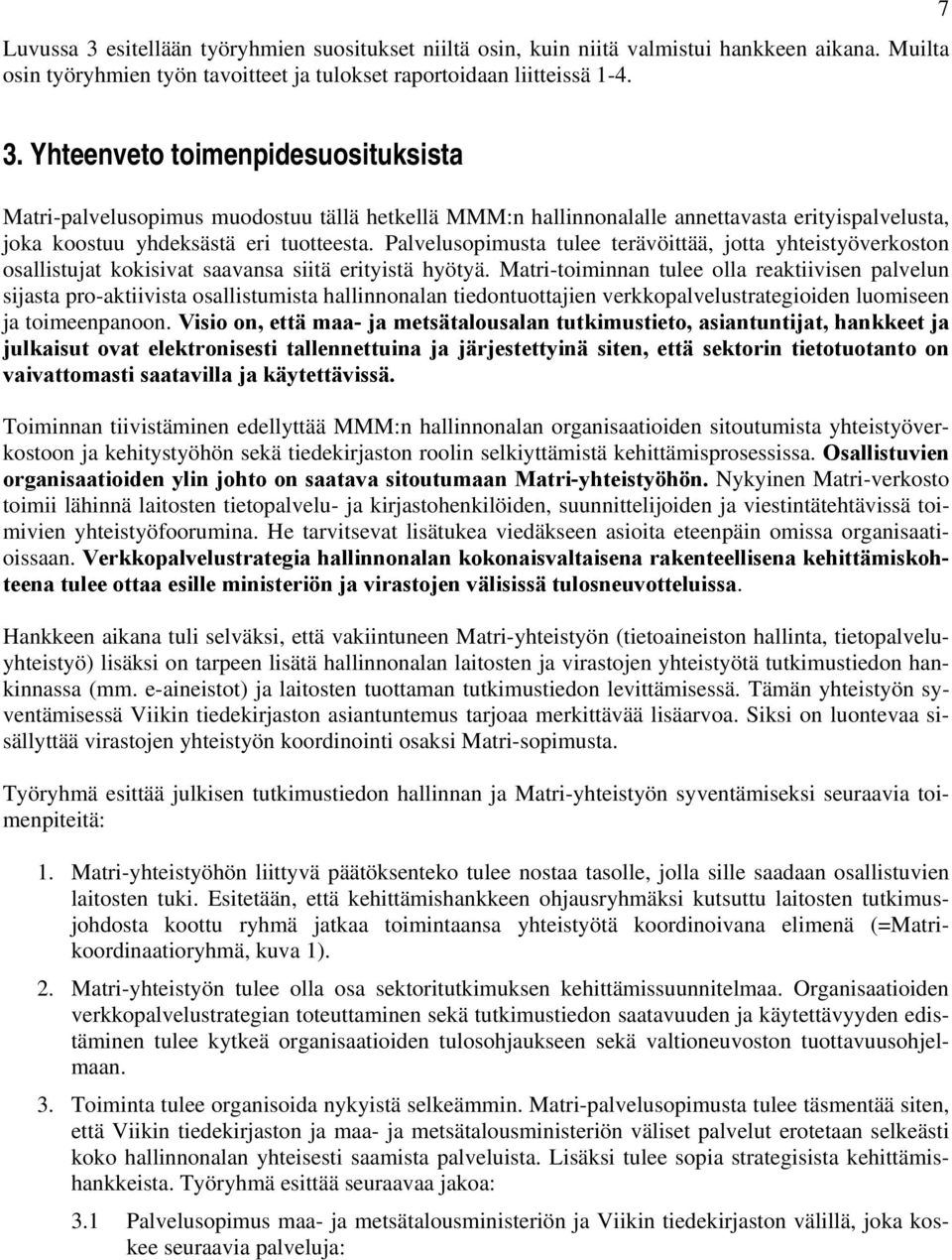 Palvelusopimusta tulee terävöittää, jotta yhteistyöverkoston osallistujat kokisivat saavansa siitä erityistä hyötyä.