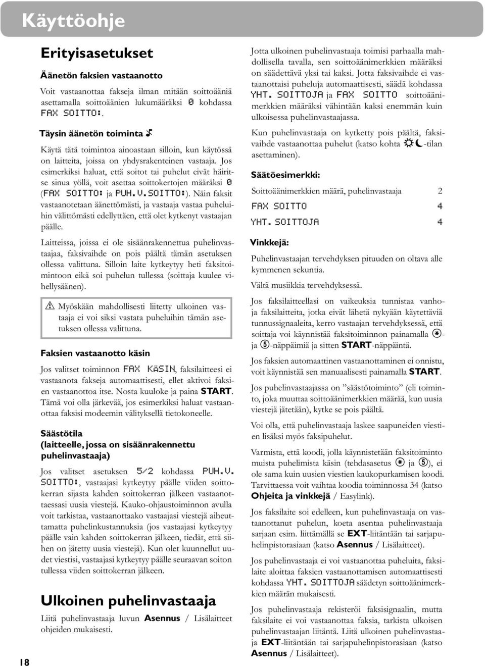 Jos esimerkiksi haluat, että soitot tai puhelut eivät häiritse sinua yöllä, voit asettaa soittokertojen määräksi 0 (fax soitto: ja puh.v.soitto:).