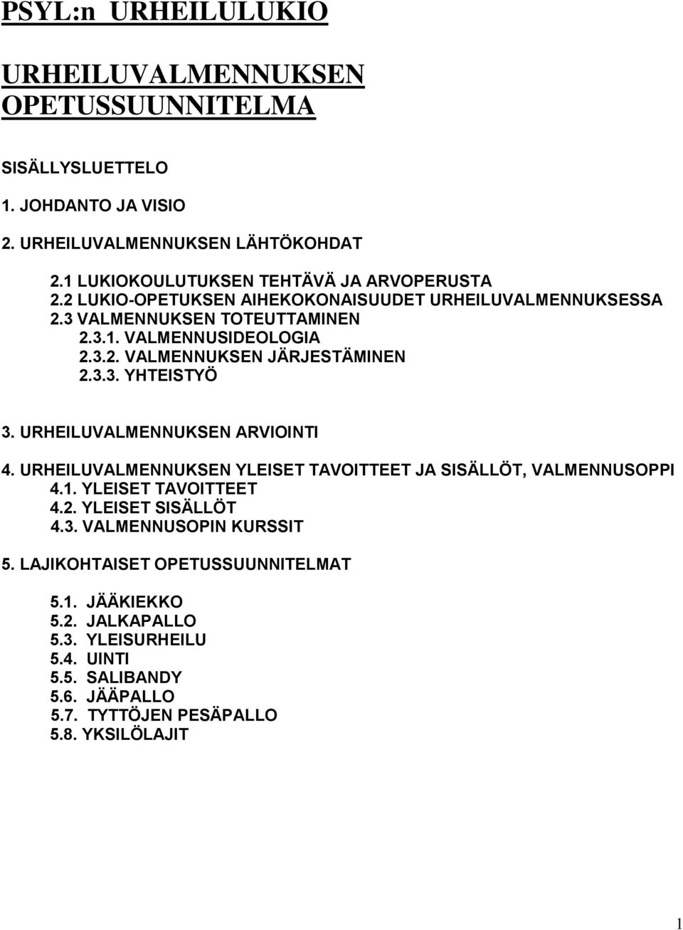 3.3. YHTEISTYÖ 3. URHEILUVALMENNUKSEN ARVIOINTI 4. URHEILUVALMENNUKSEN YLEISET TAVOITTEET JA SISÄLLÖT, VALMENNUSOPPI 4.1. YLEISET TAVOITTEET 4.2. YLEISET SISÄLLÖT 4.3. VALMENNUSOPIN KURSSIT 5.