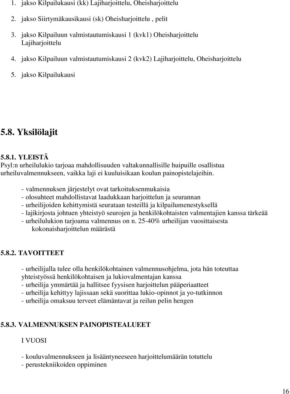 Yksilölajit 5.8.1. YLEISTÄ Psyl:n urheilulukio tarjoaa mahdollisuuden valtakunnallisille huipuille osallistua urheiluvalmennukseen, vaikka laji ei kuuluisikaan koulun painopistelajeihin.