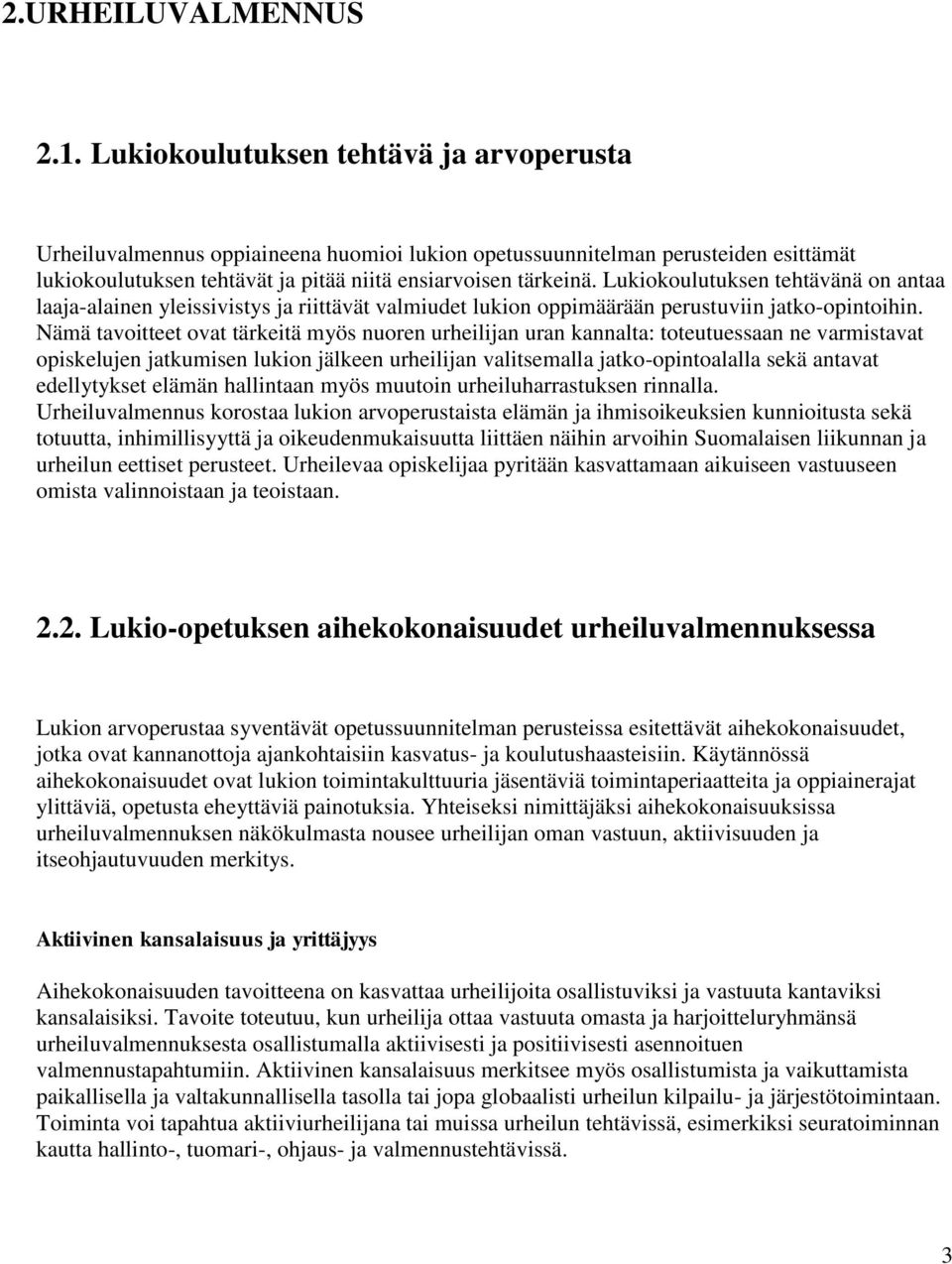 Lukiokoulutuksen tehtävänä on antaa laaja-alainen yleissivistys ja riittävät valmiudet lukion oppimäärään perustuviin jatko-opintoihin.