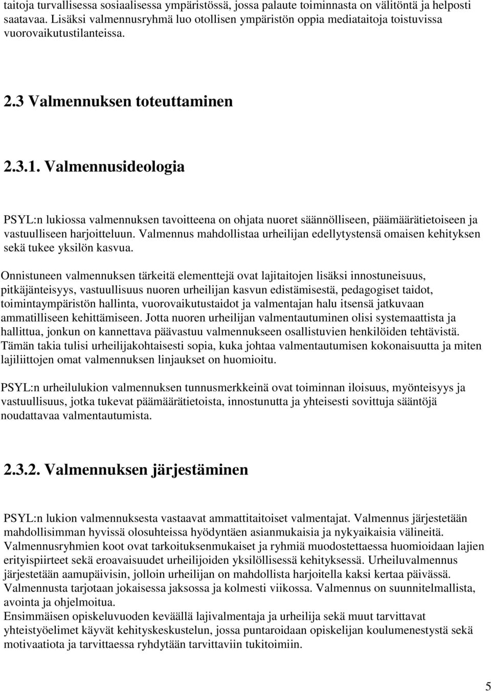 Valmennusideologia PSYL:n lukiossa valmennuksen tavoitteena on ohjata nuoret säännölliseen, päämäärätietoiseen ja vastuulliseen harjoitteluun.