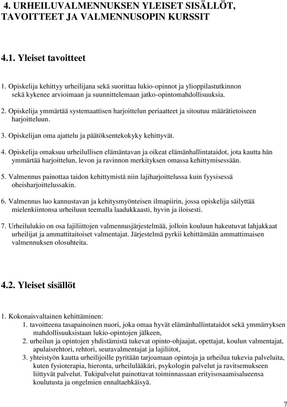 Opiskelija ymmärtää systemaattisen harjoittelun periaatteet ja sitoutuu määrätietoiseen harjoitteluun. 3. Opiskelijan oma ajattelu ja päätöksentekokyky kehittyvät. 4.