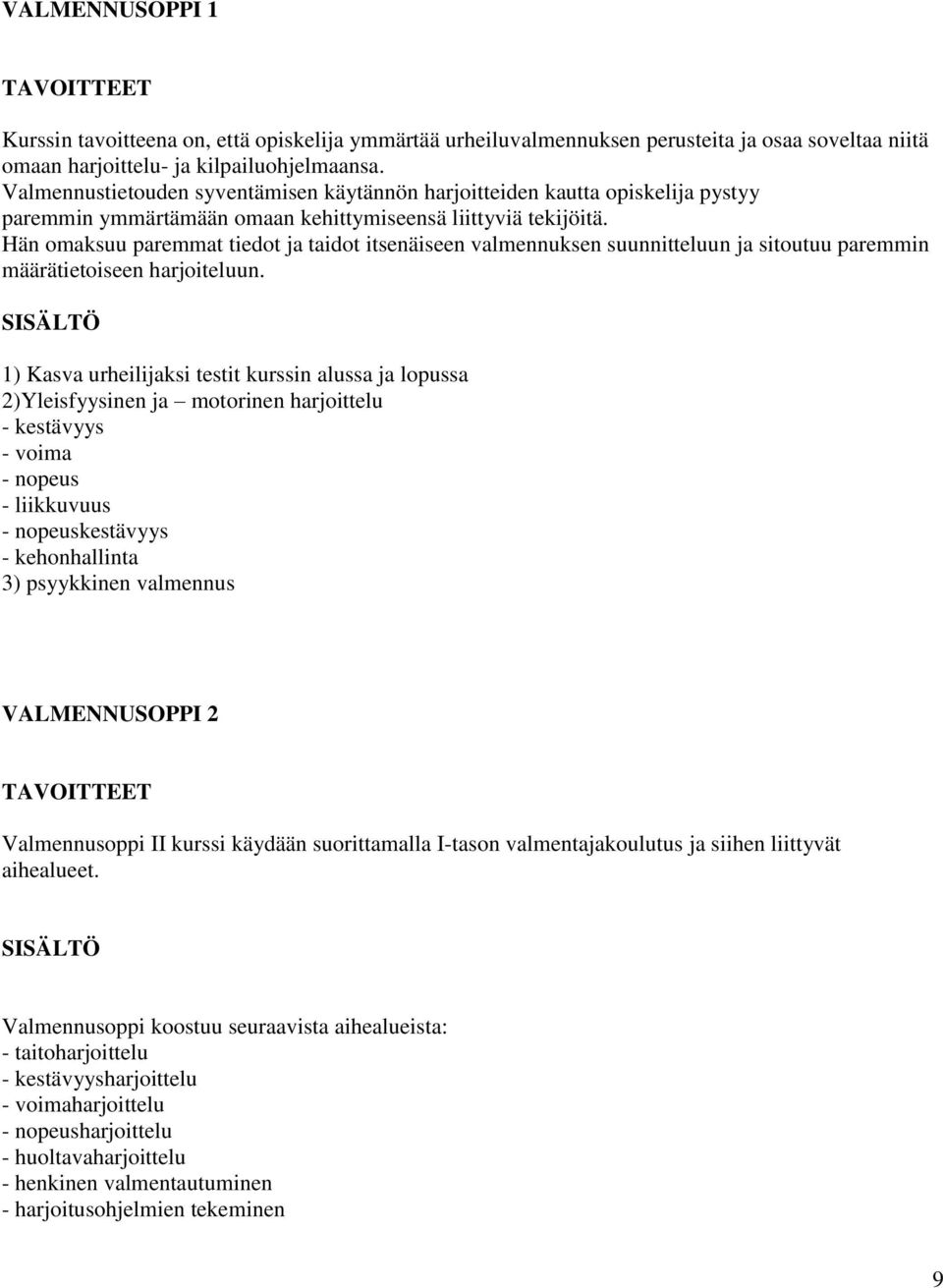 Hän omaksuu paremmat tiedot ja taidot itsenäiseen valmennuksen suunnitteluun ja sitoutuu paremmin määrätietoiseen harjoiteluun.