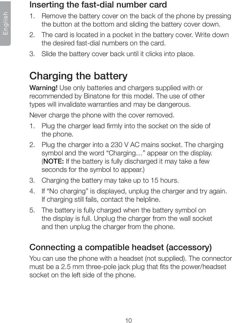 Use only batteries and chargers supplied with or recommended by Binatone for this model. The use of other types will invalidate warranties and may be dangerous.