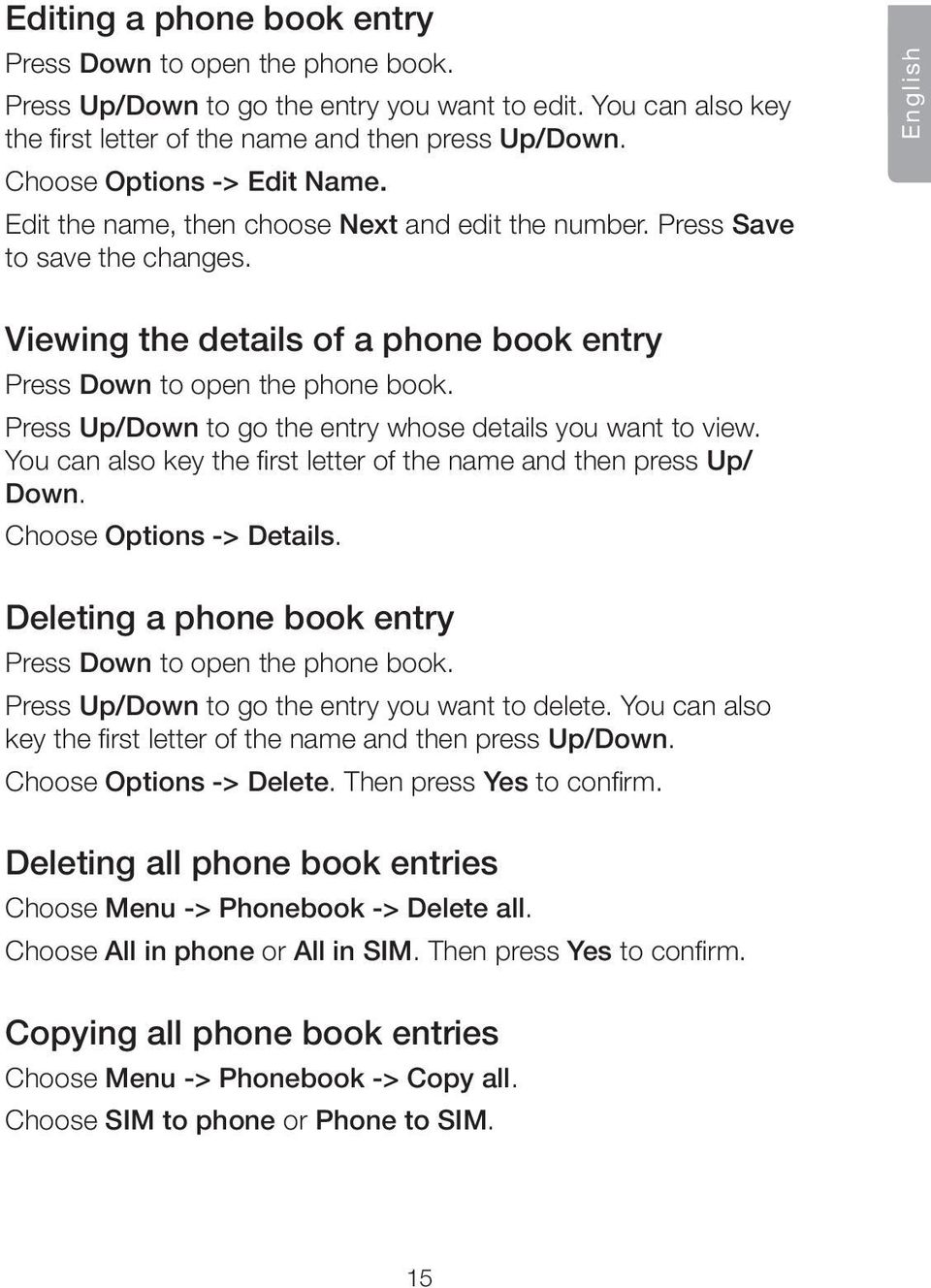 Press Up/Down to go the entry whose details you want to view. You can also key the first letter of the name and then press Up/ Down. Choose Options -> Details.