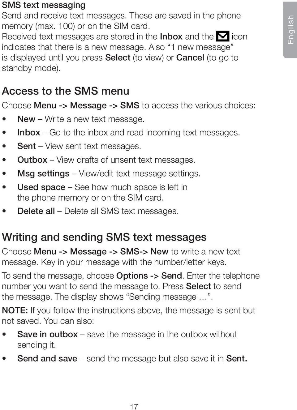 English Access to the SMS menu Choose Menu -> Message -> SMS to access the various choices: New Write a new text message. Inbox Go to the inbox and read incoming text messages.