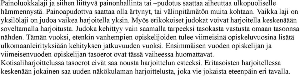 Judoka kehittyy vain saamalla tarpeeksi tasokasta vastusta omaan tasoonsa nähden.