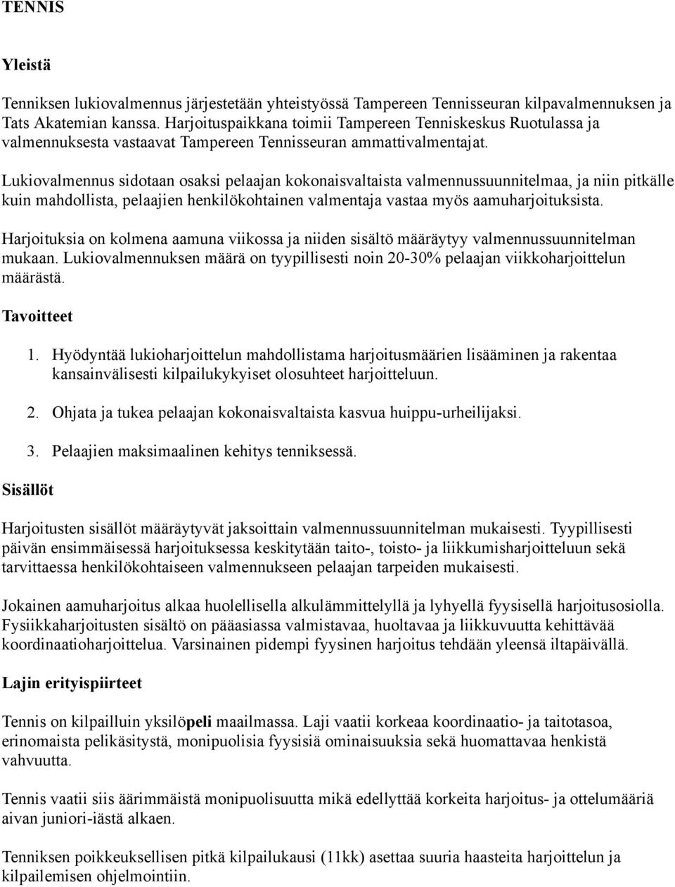 Lukiovalmennus sidotaan osaksi pelaajan kokonaisvaltaista valmennussuunnitelmaa, ja niin pitkälle kuin mahdollista, pelaajien henkilökohtainen valmentaja vastaa myös aamuharjoituksista.