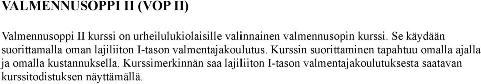 Se käydään suorittamalla oman lajiliiton I-tason valmentajakoulutus.