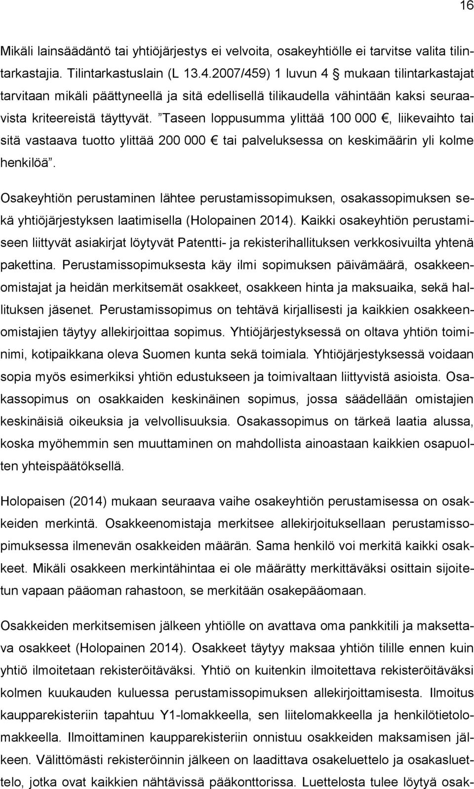 Taseen loppusumma ylittää 100 000, liikevaihto tai sitä vastaava tuotto ylittää 200 000 tai palveluksessa on keskimäärin yli kolme henkilöä.