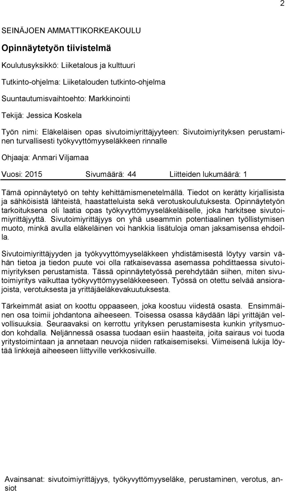 Liitteiden lukumäärä: 1 Tämä opinnäytetyö on tehty kehittämismenetelmällä. Tiedot on kerätty kirjallisista ja sähköisistä lähteistä, haastatteluista sekä verotuskoulutuksesta.