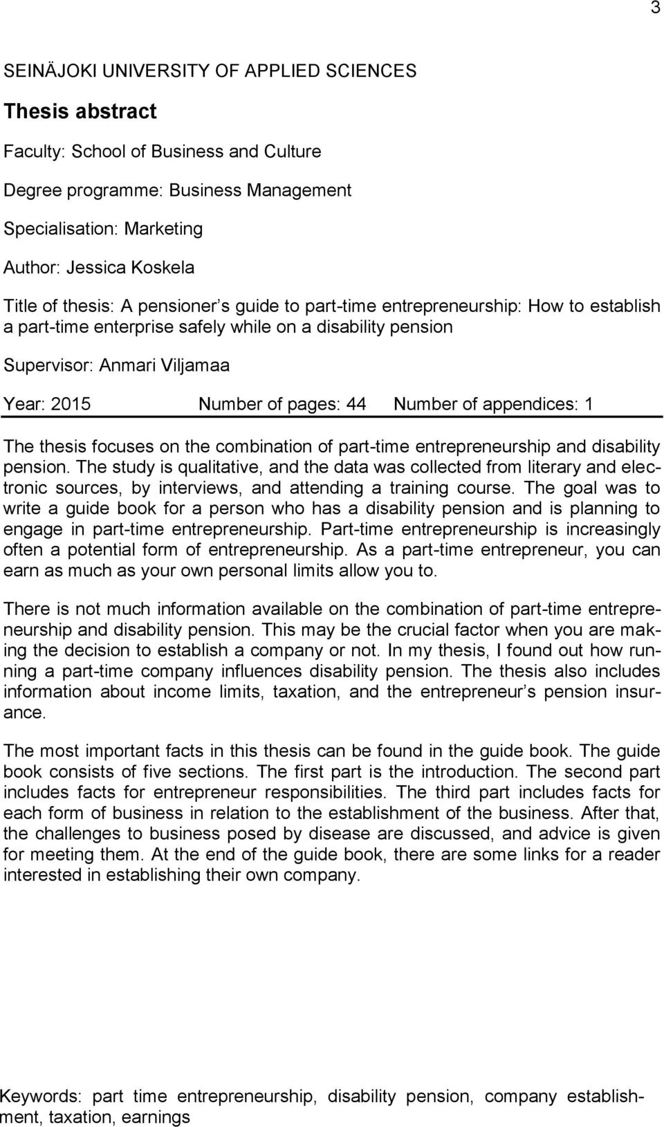 Number of appendices: 1 The thesis focuses on the combination of part-time entrepreneurship and disability pension.