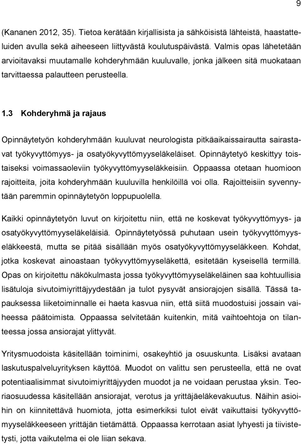 3 Kohderyhmä ja rajaus Opinnäytetyön kohderyhmään kuuluvat neurologista pitkäaikaissairautta sairastavat työkyvyttömyys- ja osatyökyvyttömyyseläkeläiset.