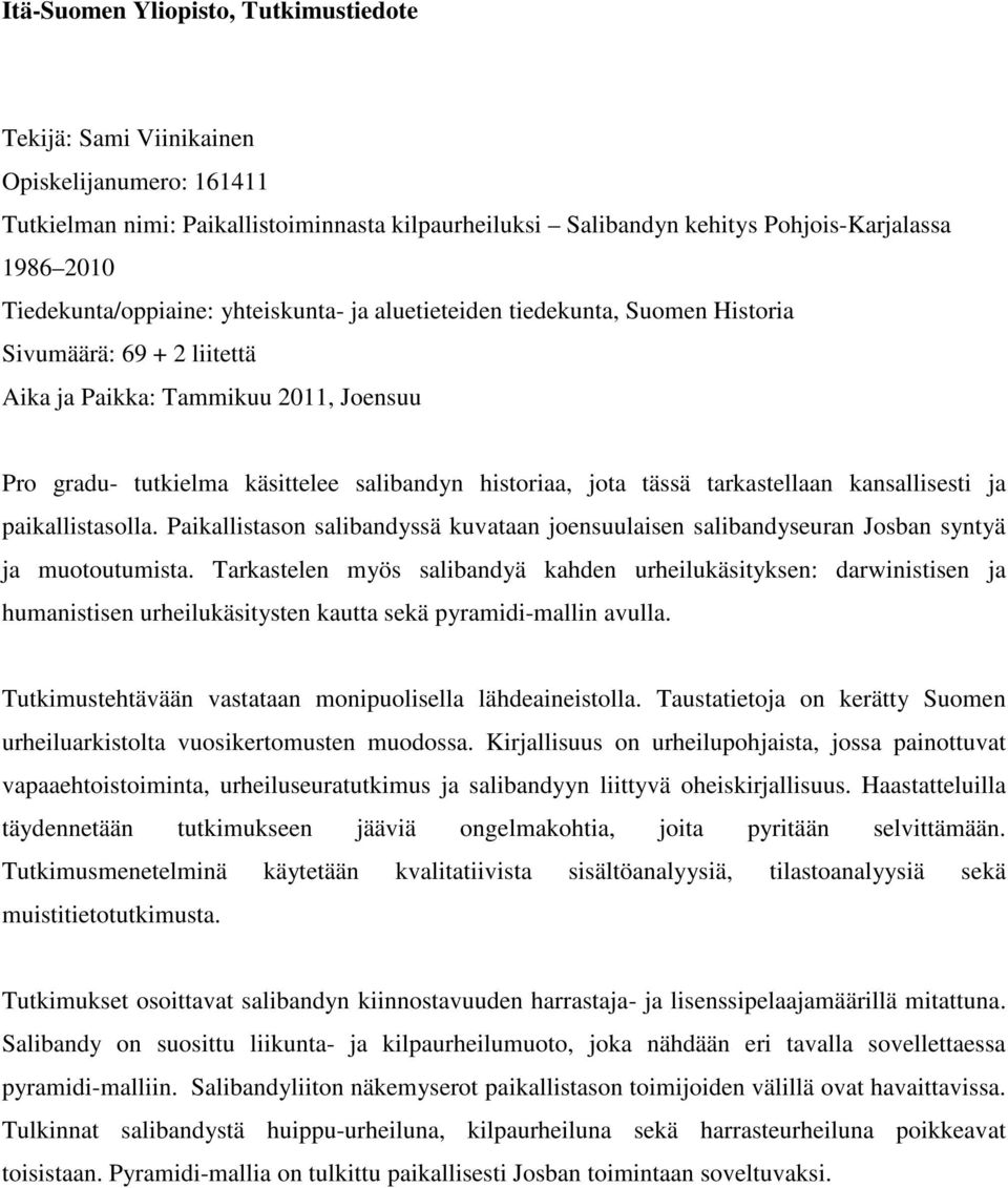 jota tässä tarkastellaan kansallisesti ja paikallistasolla. Paikallistason salibandyssä kuvataan joensuulaisen salibandyseuran Josban syntyä ja muotoutumista.