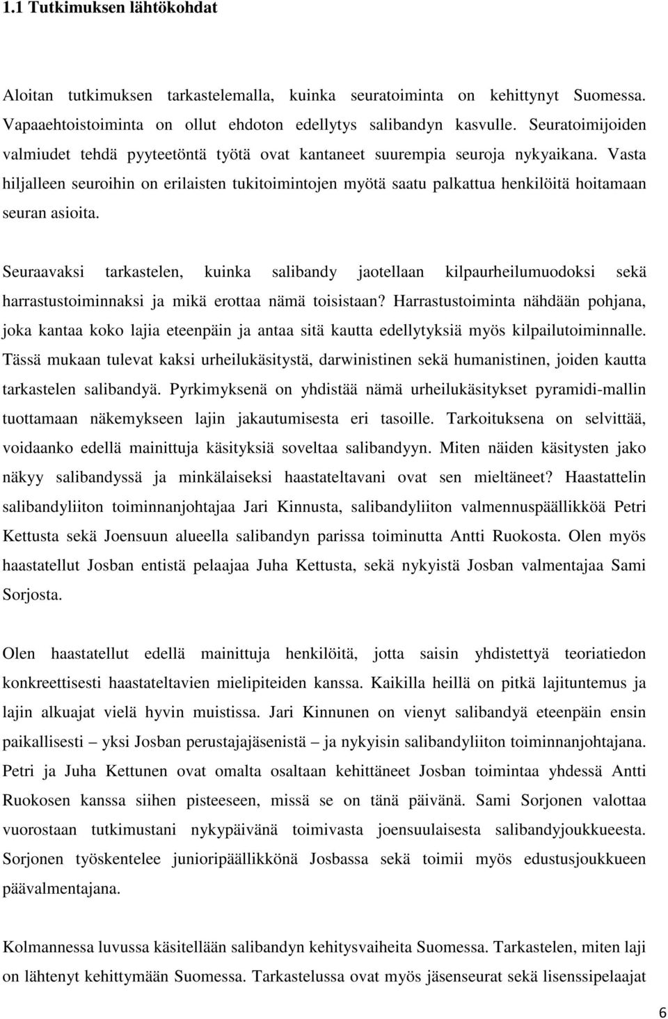 Vasta hiljalleen seuroihin on erilaisten tukitoimintojen myötä saatu palkattua henkilöitä hoitamaan seuran asioita.