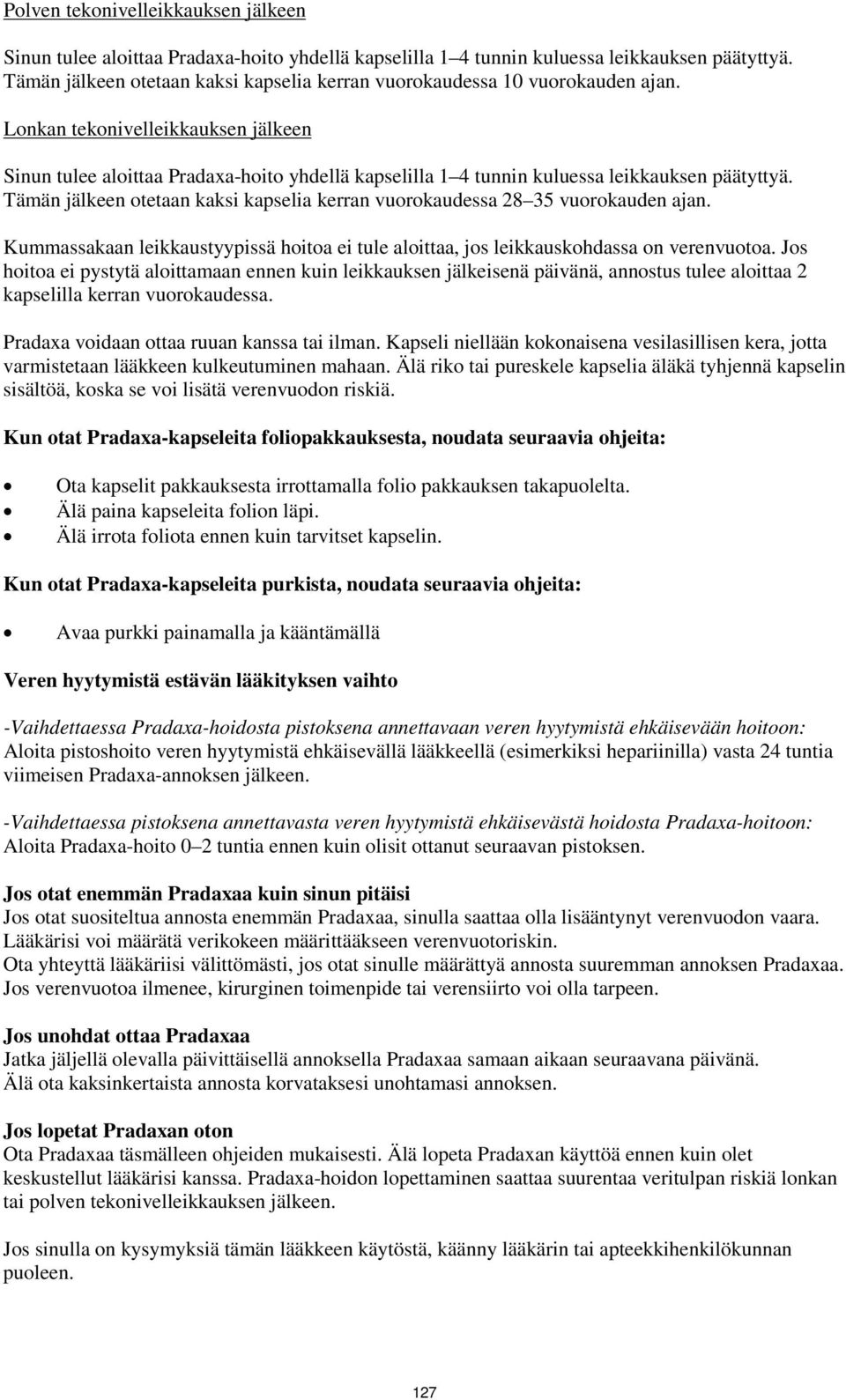 Lonkan tekonivelleikkauksen jälkeen Sinun tulee aloittaa Pradaxa-hoito yhdellä kapselilla 1 4 tunnin kuluessa leikkauksen päätyttyä.