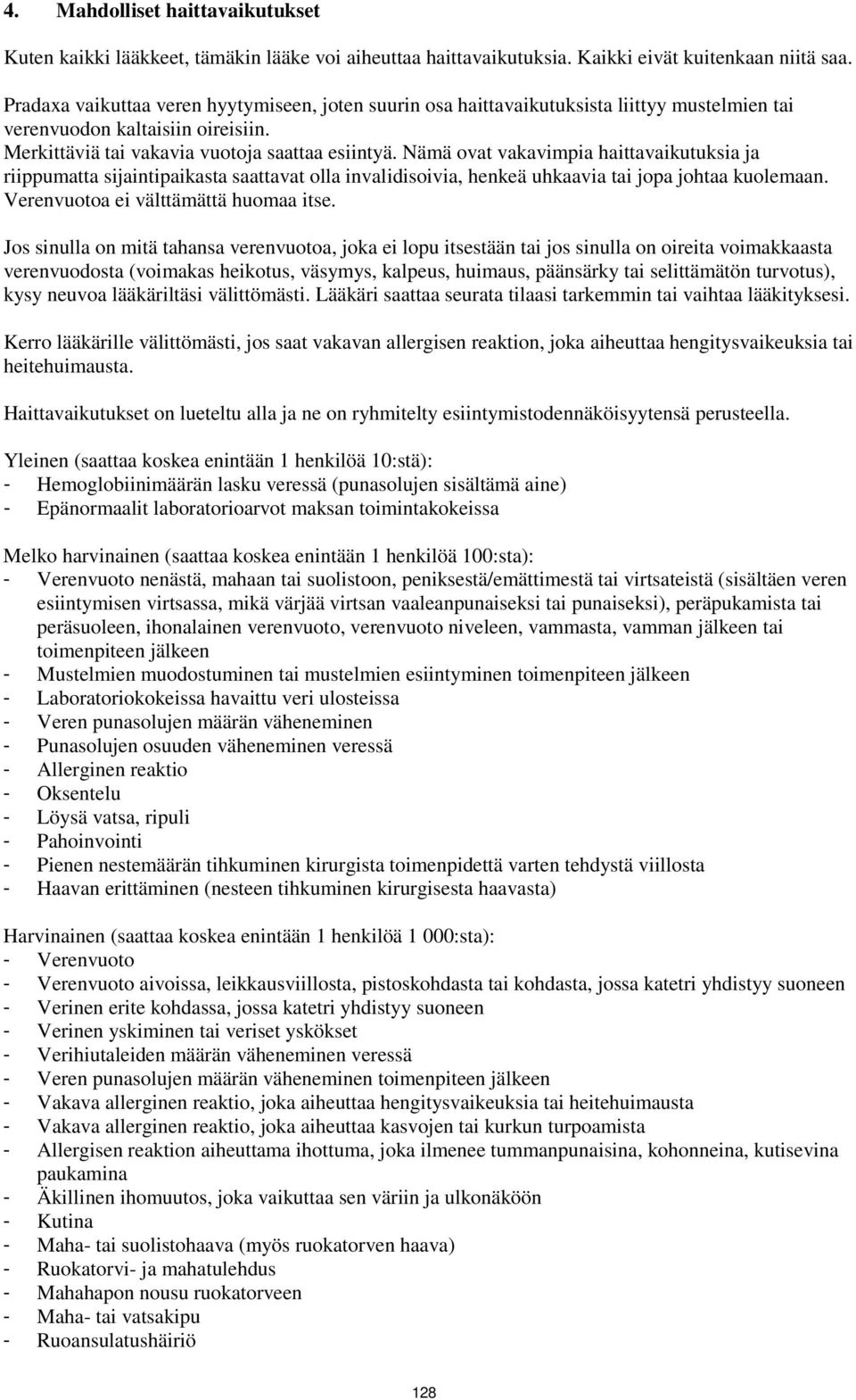 Nämä ovat vakavimpia haittavaikutuksia ja riippumatta sijaintipaikasta saattavat olla invalidisoivia, henkeä uhkaavia tai jopa johtaa kuolemaan. Verenvuotoa ei välttämättä huomaa itse.