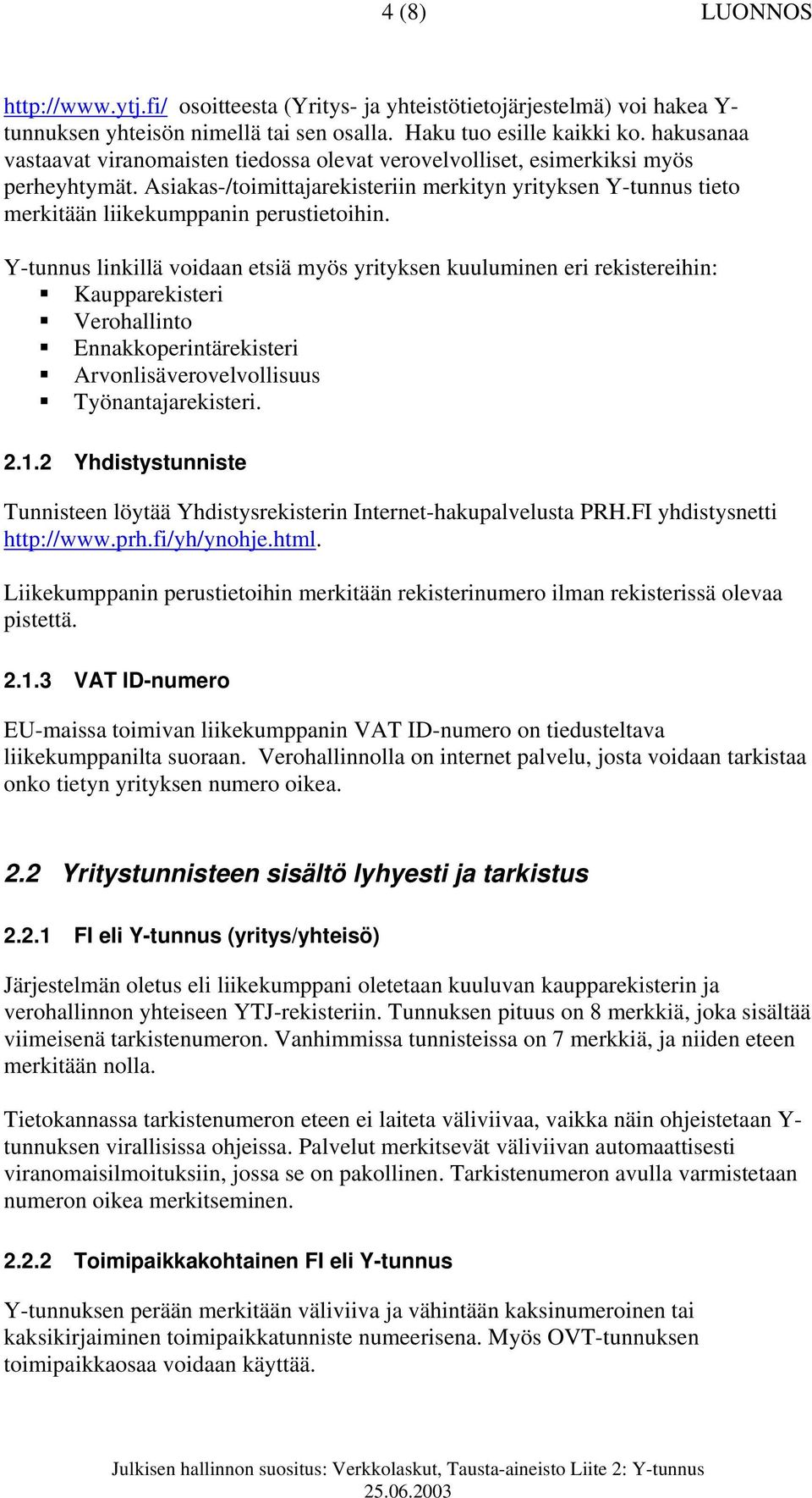 Asiakas-/toimittajarekisteriin merkityn yrityksen Y-tunnus tieto merkitään liikekumppanin perustietoihin.