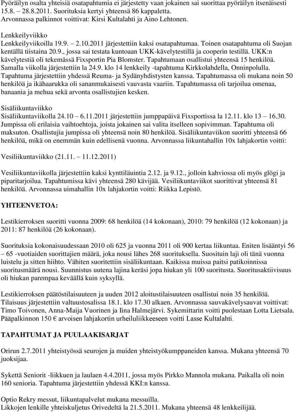 Toinen osatapahtuma oli Suojan kentällä tiistaina 20.9., jossa sai testata kuntoaan UKK-kävelytestillä ja cooperin testillä. UKK:n kävelytestiä oli tekemässä Fixsportin Pia Blomster.