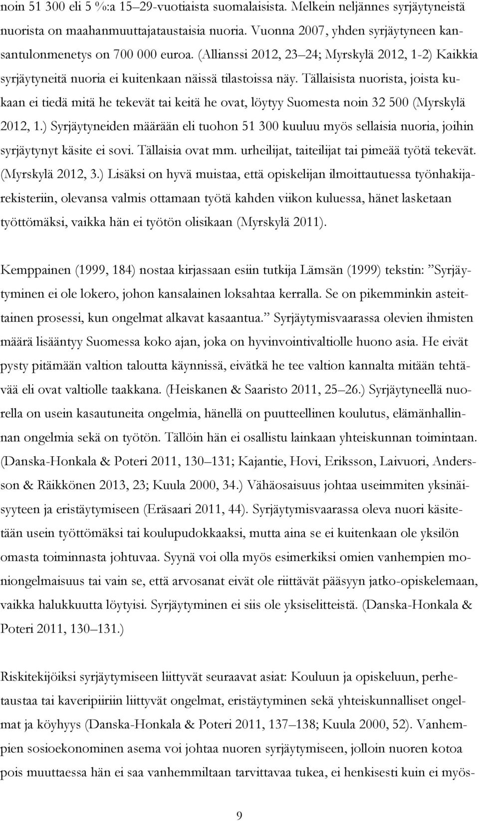 Tällaisista nuorista, joista kukaan ei tiedä mitä he tekevät tai keitä he ovat, löytyy Suomesta noin 32 500 (Myrskylä 2012, 1.