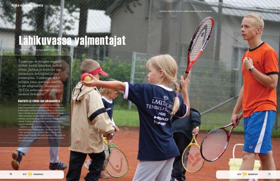 kehittäjänä ja tasapainottajana. Valmentaja onkin pelaajan paras sparraaja kentällä ja sen ulkopuolella. Seuraavassa HyTSin valmennustiimi esittäytyy laadusta tinkimättä.