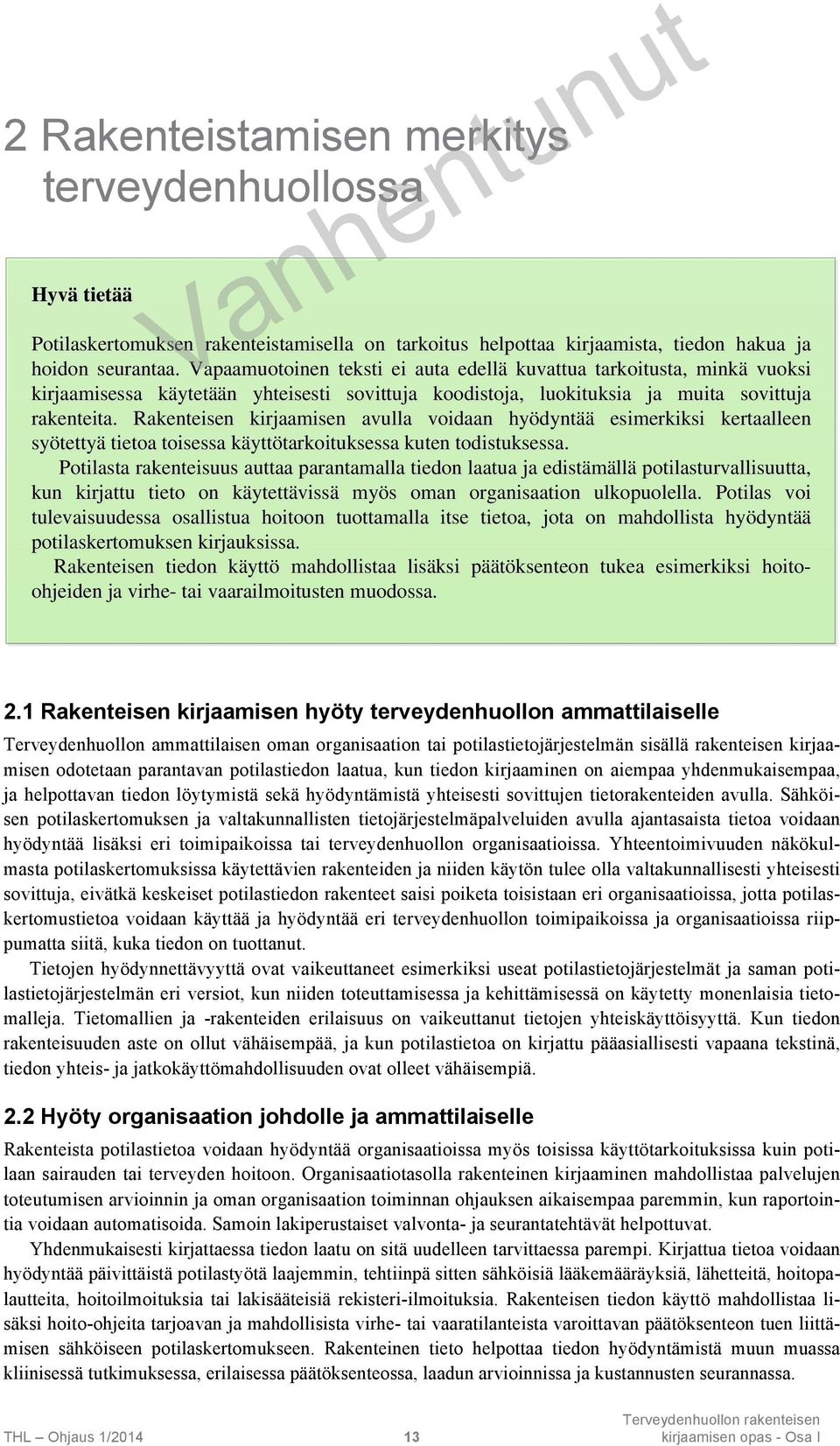 Rakenteisen kirjaamisen avulla voidaan hyödyntää esimerkiksi kertaalleen syötettyä tietoa toisessa käyttötarkoituksessa kuten todistuksessa.