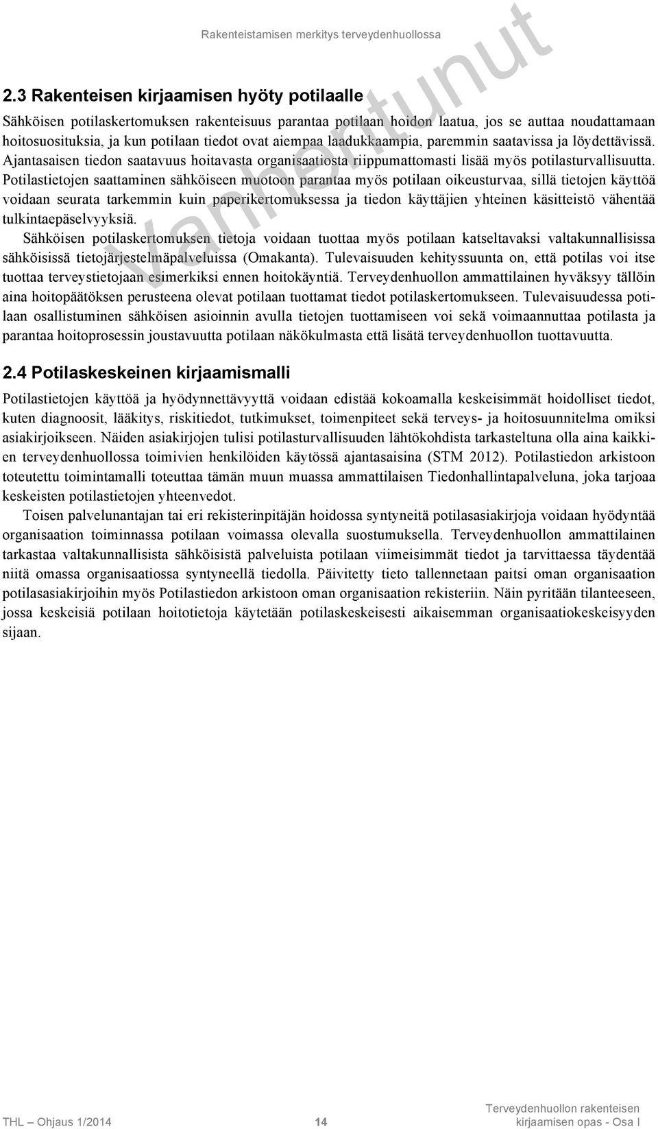 laadukkaampia, paremmin saatavissa ja löydettävissä. Ajantasaisen tiedon saatavuus hoitavasta organisaatiosta riippumattomasti lisää myös potilasturvallisuutta.