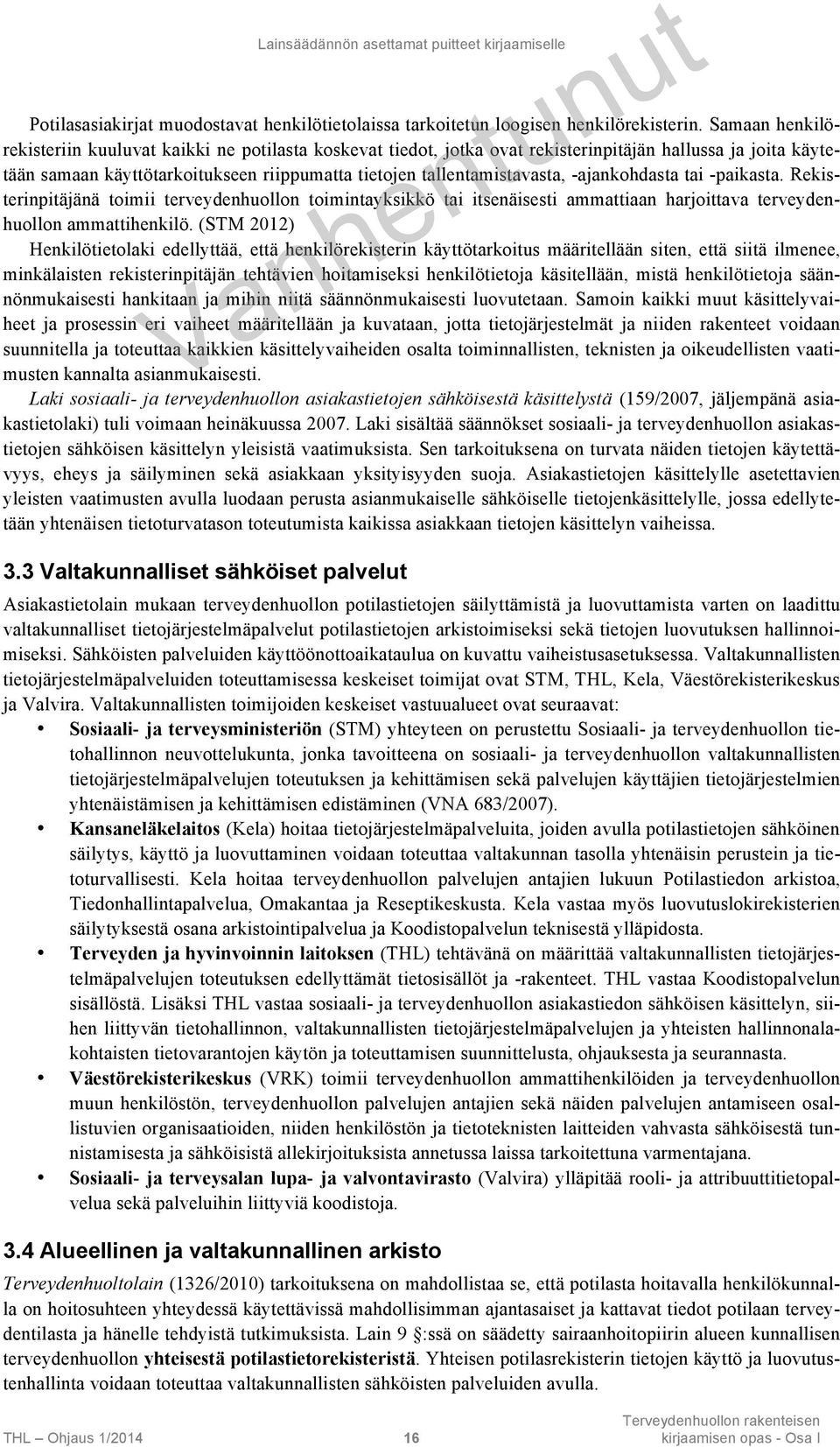 -ajankohdasta tai -paikasta. Rekisterinpitäjänä toimii terveydenhuollon toimintayksikkö tai itsenäisesti ammattiaan harjoittava terveydenhuollon ammattihenkilö.