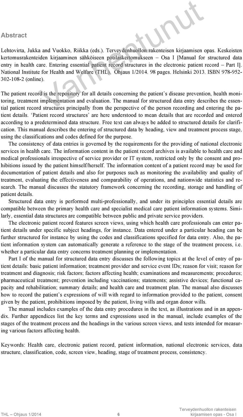 Entering essential patient record structures in the electronic patient record Part I]. National Institute for Health and Welfare (THL). Ohjaus 1/2014. 98 pages. Helsinki 2013.