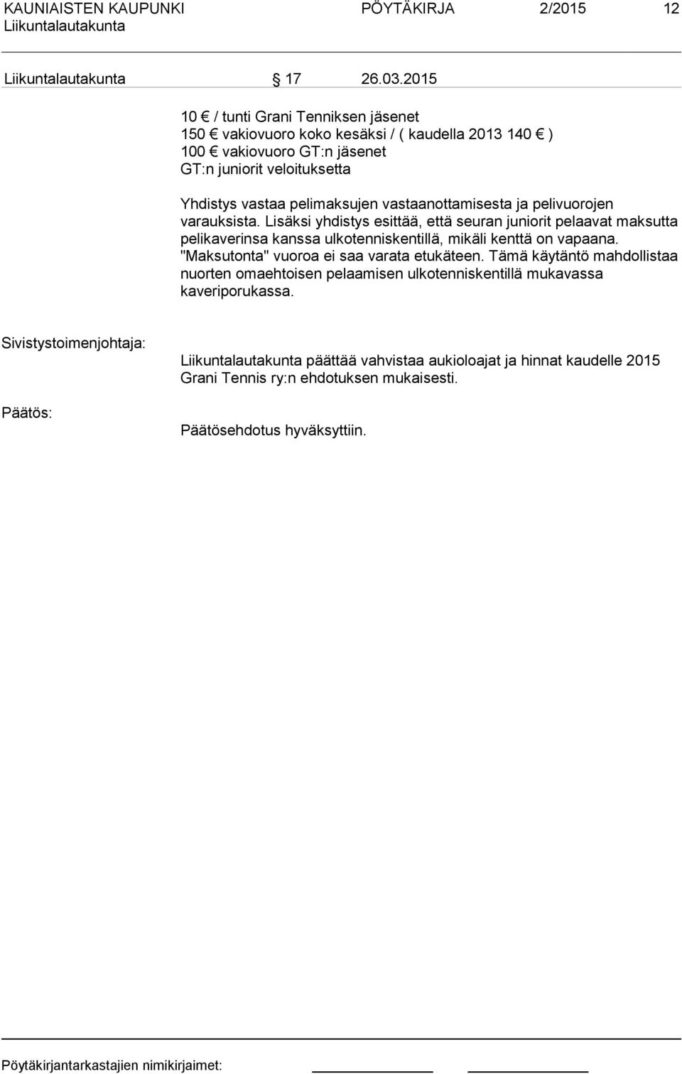 pelimaksujen vastaanottamisesta ja pelivuorojen varauksista.